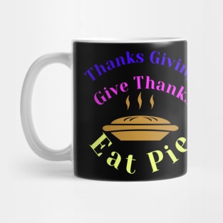 thanks giving gather together give thanks eat pie Mug